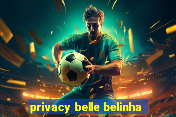 privacy belle belinha